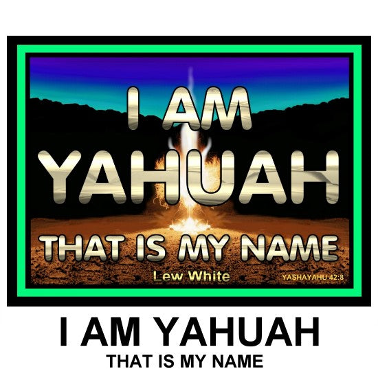 I AM YAHUAH That is My Name